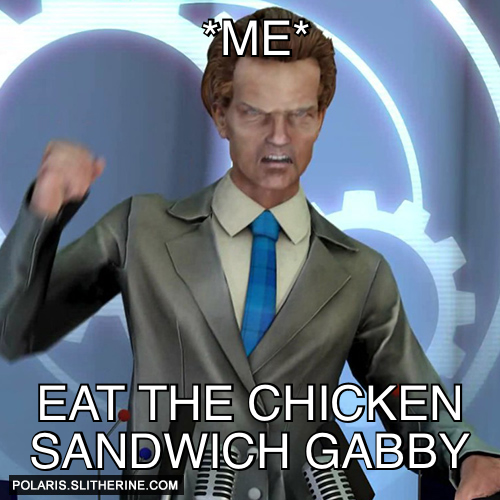 *me* EAT THE CHICKEN SANDWICH GABBY