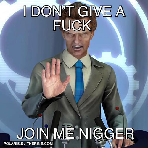 I don’t give a fuck  Join me nigger